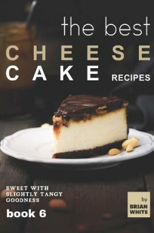 Cover of The Best Cheesecake Recipes - Book 6