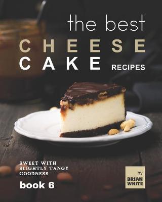 Book cover for The Best Cheesecake Recipes - Book 6