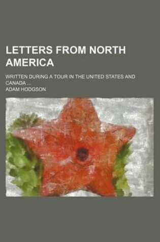 Cover of Letters from North America (Volume 2); Written During a Tour in the United States and Canada