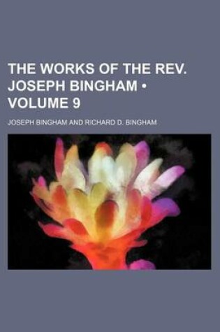 Cover of The Works of the REV. Joseph Bingham (Volume 9)