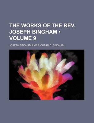 Book cover for The Works of the REV. Joseph Bingham (Volume 9)