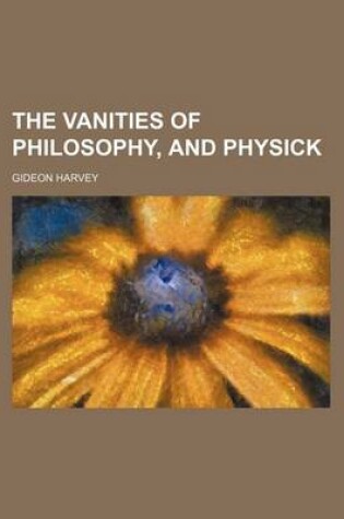 Cover of The Vanities of Philosophy, and Physick