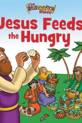 Cover of The Beginner's Bible Jesus Feeds the Hungry