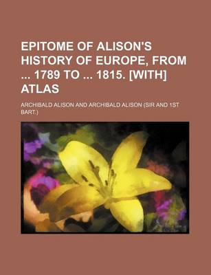 Book cover for Epitome of Alison's History of Europe, from 1789 to 1815. [With] Atlas