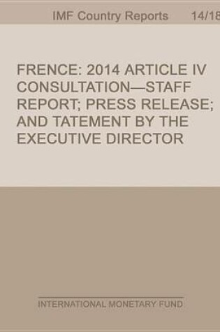 Cover of France:2014 Article IV Consultation-Staff Report; Press Release; And Statement by the Executive Director for France