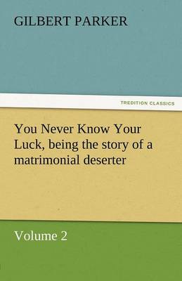 Book cover for You Never Know Your Luck, Being the Story of a Matrimonial Deserter. Volume 2.