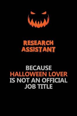 Book cover for Research Assistant Because Halloween Lover Is Not An Official Job Title