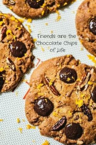 Cover of Friends Are the Chocolate Chips of Life