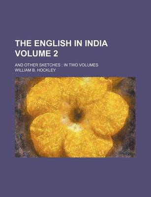 Book cover for The English in India Volume 2; And Other Sketches in Two Volumes