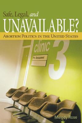 Book cover for Safe, Legal, and Unavailable? Abortion Politics in the United States