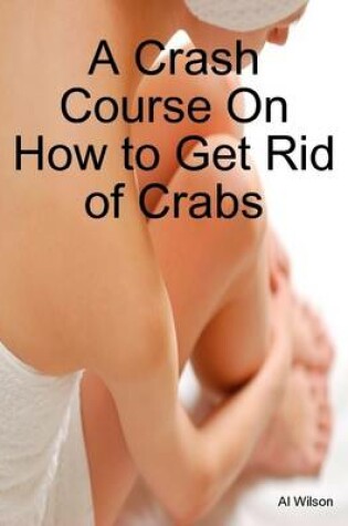 Cover of A Crash Course On How to Get Rid of Crabs