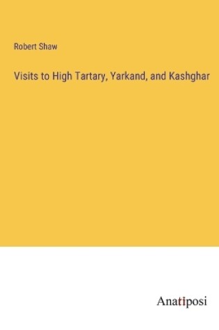 Cover of Visits to High Tartary, Yarkand, and Kashghar