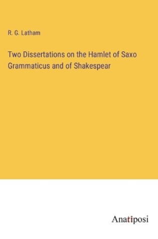 Cover of Two Dissertations on the Hamlet of Saxo Grammaticus and of Shakespear