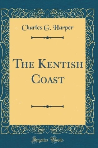 Cover of The Kentish Coast (Classic Reprint)
