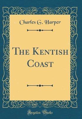 Book cover for The Kentish Coast (Classic Reprint)