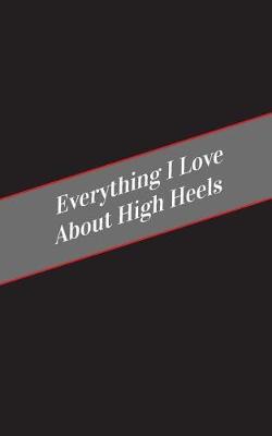 Book cover for Everything I Love About High Heels