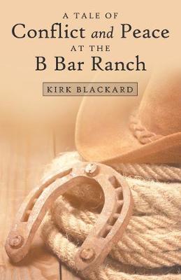 Book cover for A Tale of Conflict and Peace at the B Bar Ranch