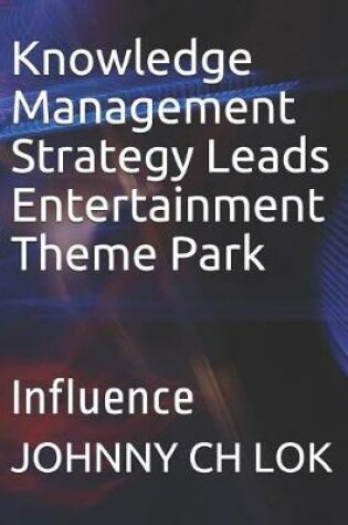 Cover of Knowledge Management Strategy Leads Entertainment Theme Park