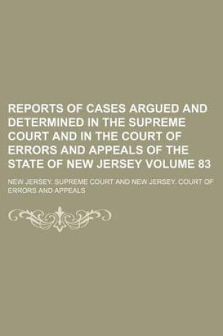 Cover of Reports of Cases Argued and Determined in the Supreme Court and in the Court of Errors and Appeals of the State of New Jersey Volume 83