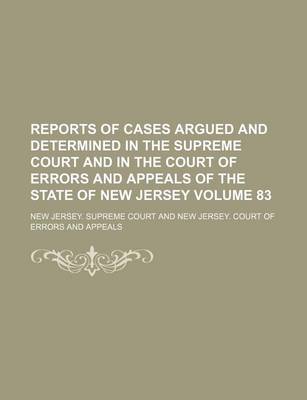 Book cover for Reports of Cases Argued and Determined in the Supreme Court and in the Court of Errors and Appeals of the State of New Jersey Volume 83