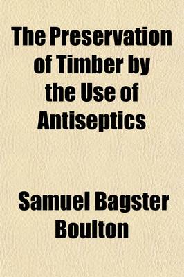 Book cover for The Preservation of Timber by the Use of Antiseptics