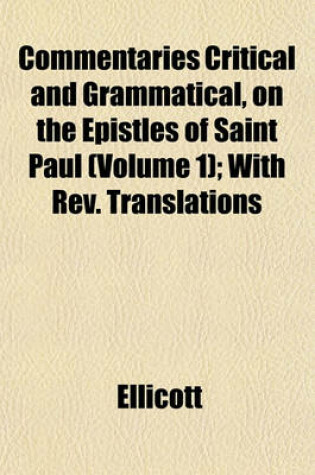 Cover of Commentaries Critical and Grammatical, on the Epistles of Saint Paul (Volume 1); With REV. Translations