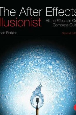 Cover of After Effects Illusionist, The: All the Effects in One Complete Guide
