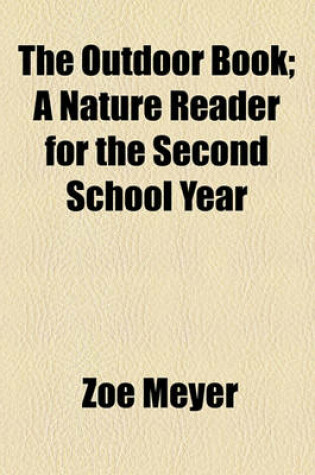 Cover of The Outdoor Book; A Nature Reader for the Second School Year