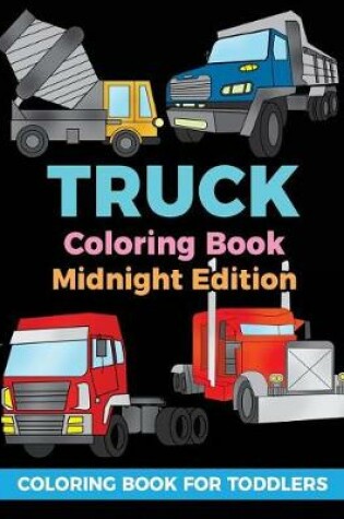 Cover of Truck Coloring Book Midnight Edition