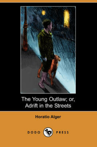 Cover of The Young Outlaw; Or, Adrift in the Streets (Dodo Press)