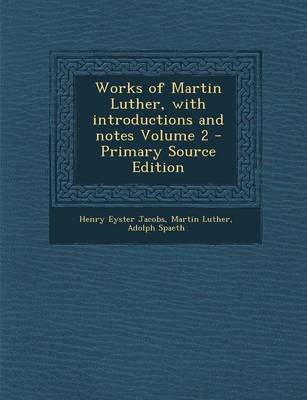 Book cover for Works of Martin Luther, with Introductions and Notes Volume 2 - Primary Source Edition