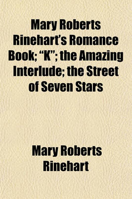 Book cover for Mary Roberts Rinehart's Romance Book; K; The Amazing Interlude; The Street of Seven Stars