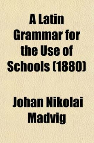 Cover of A Latin Grammar for the Use of Schools