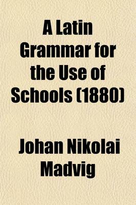 Book cover for A Latin Grammar for the Use of Schools