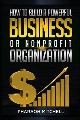 Book cover for How to Build a Powerful Business or Nonprofit Organization