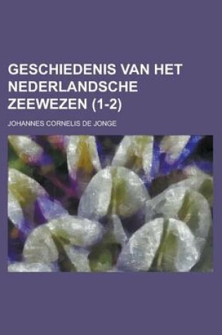 Cover of Geschiedenis Van Het Nederlandsche Zeewezen (1-2)