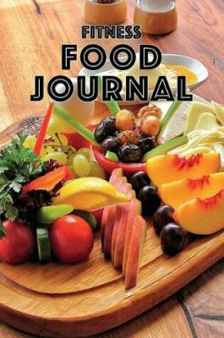 Cover of Fitness Food Journal Breakfast Lunch Dinner Fitness Meal Log