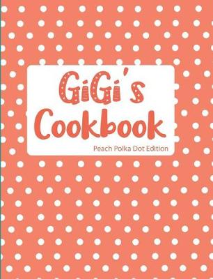 Book cover for GiGi's Cookbook Peach Polka Dot Edition