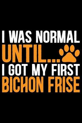 Book cover for I Was Normal Until I Got My First Bichon Frise