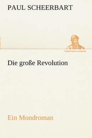 Cover of Die Grosse Revolution. Ein Mondroman