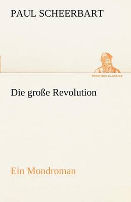 Book cover for Die Grosse Revolution. Ein Mondroman