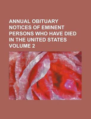 Book cover for Annual Obituary Notices of Eminent Persons Who Have Died in the United States Volume 2