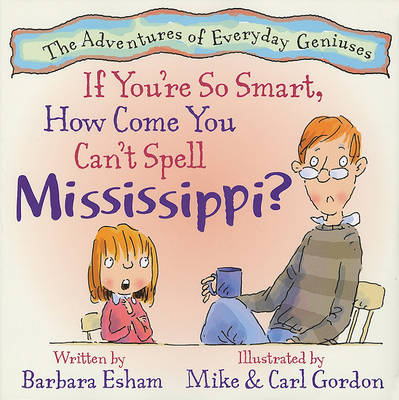 Book cover for If You're So Smart, How Come You Can't Spell Mississippi?