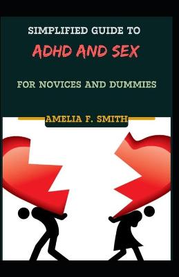 Cover of Simplified Guide To ADHD And Sex For Novices And Dummies