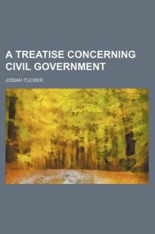 Cover of A Treatise Concerning Civil Government (Volume 7)