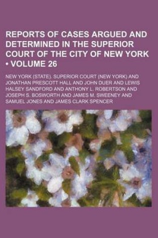 Cover of Reports of Cases Argued and Determined in the Superior Court of the City of New York (Volume 26)