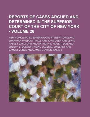 Book cover for Reports of Cases Argued and Determined in the Superior Court of the City of New York (Volume 26)