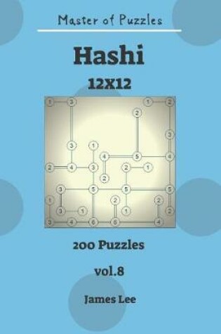 Cover of Master of Puzzles - Hashi 200 Puzzles 12x12 Vol. 8
