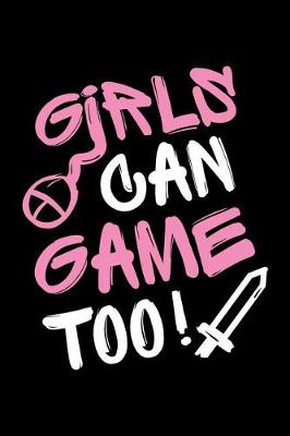 Cover of Girls Can Game Too - Blank Lined Journal