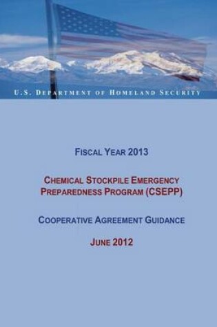 Cover of Fiscal Year 2013 Chemical Stockpile Emergency Preparedness Program (CSEPP) Cooperative Agreement Guidance (June 2012)